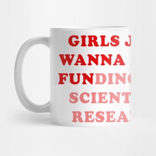 Girls just wanna have funding for scientific research Mug